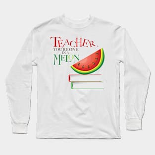 Teacher, You're one in a Melon Long Sleeve T-Shirt